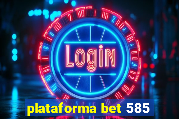 plataforma bet 585